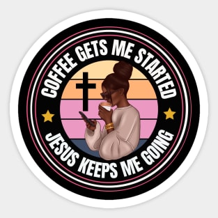 Coffee gets me started Jesus Keeps me going Sticker